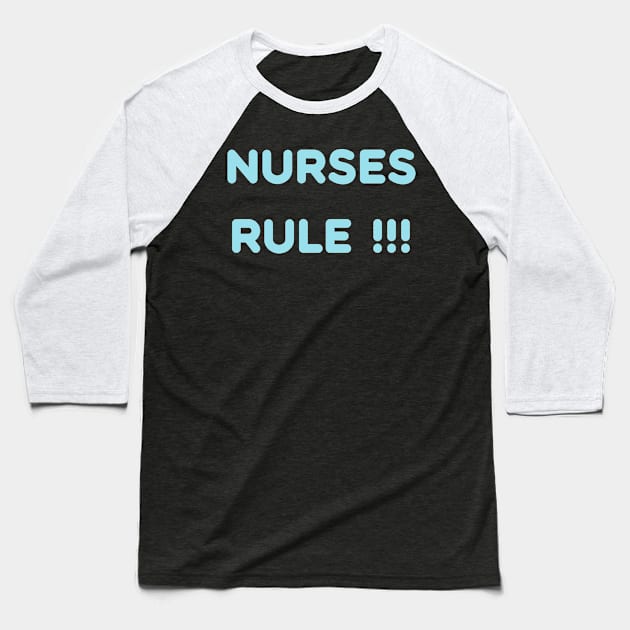 Nurses Rule! Nurse appreciation present Baseball T-Shirt by topsnthings